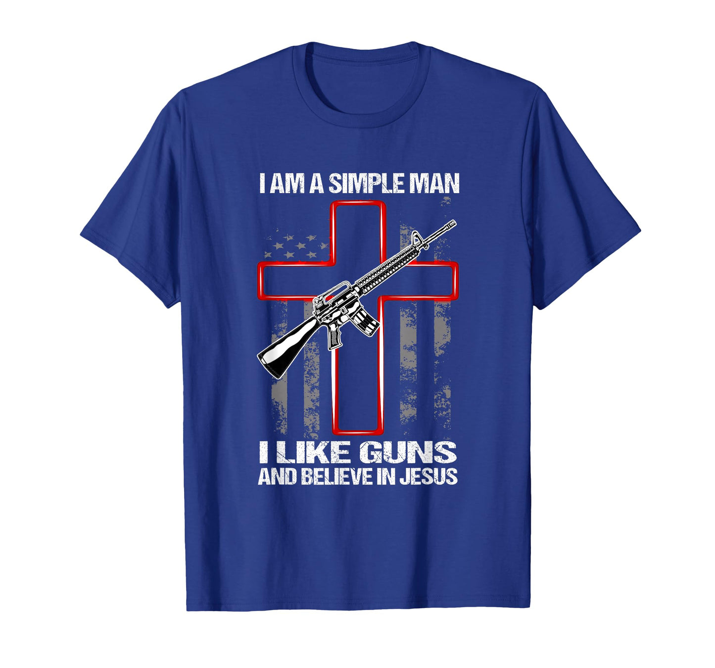 I'm A Simple Man I Like Guns And Believe In Jesus T-Shirt