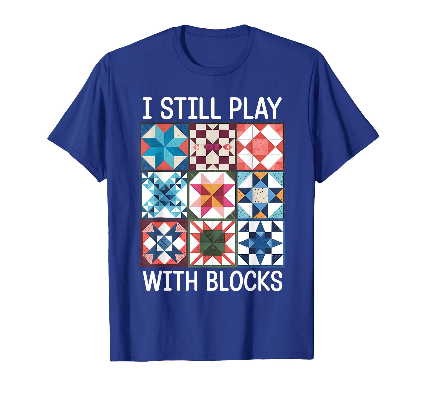 Funny Quilting I Still Play With Blocks Quilt for Women Cute T-Shirt