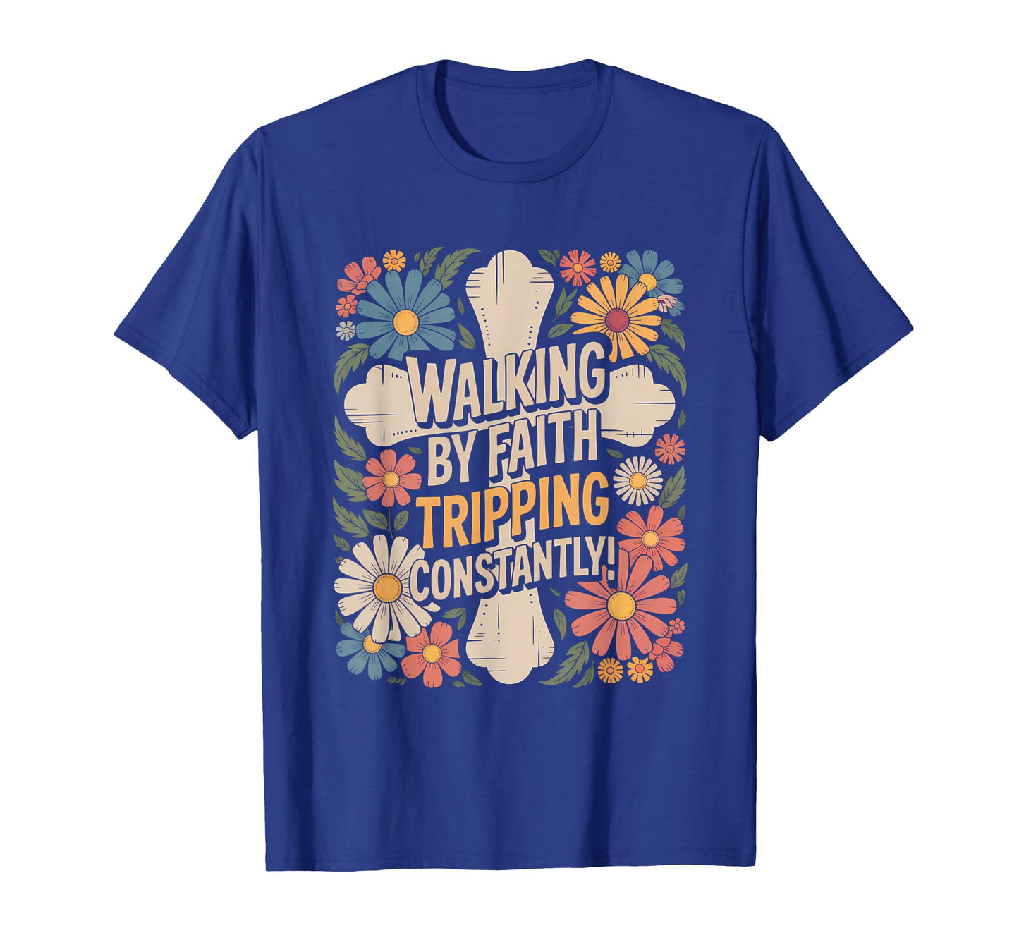 Walking by Faith Tripping Constantly Funny Walk with God T-Shirt