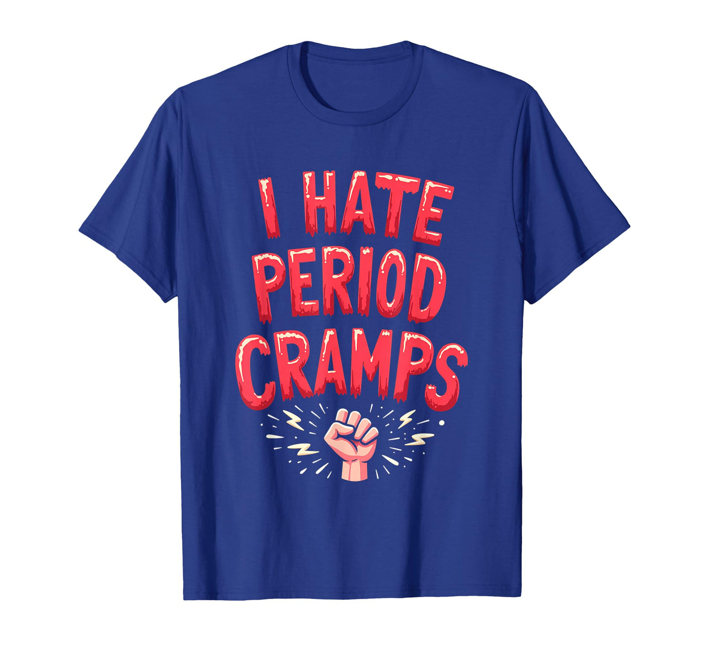 I hate Period Cramps Funny Menstruation Quote Uterus Pain T-Shirt
