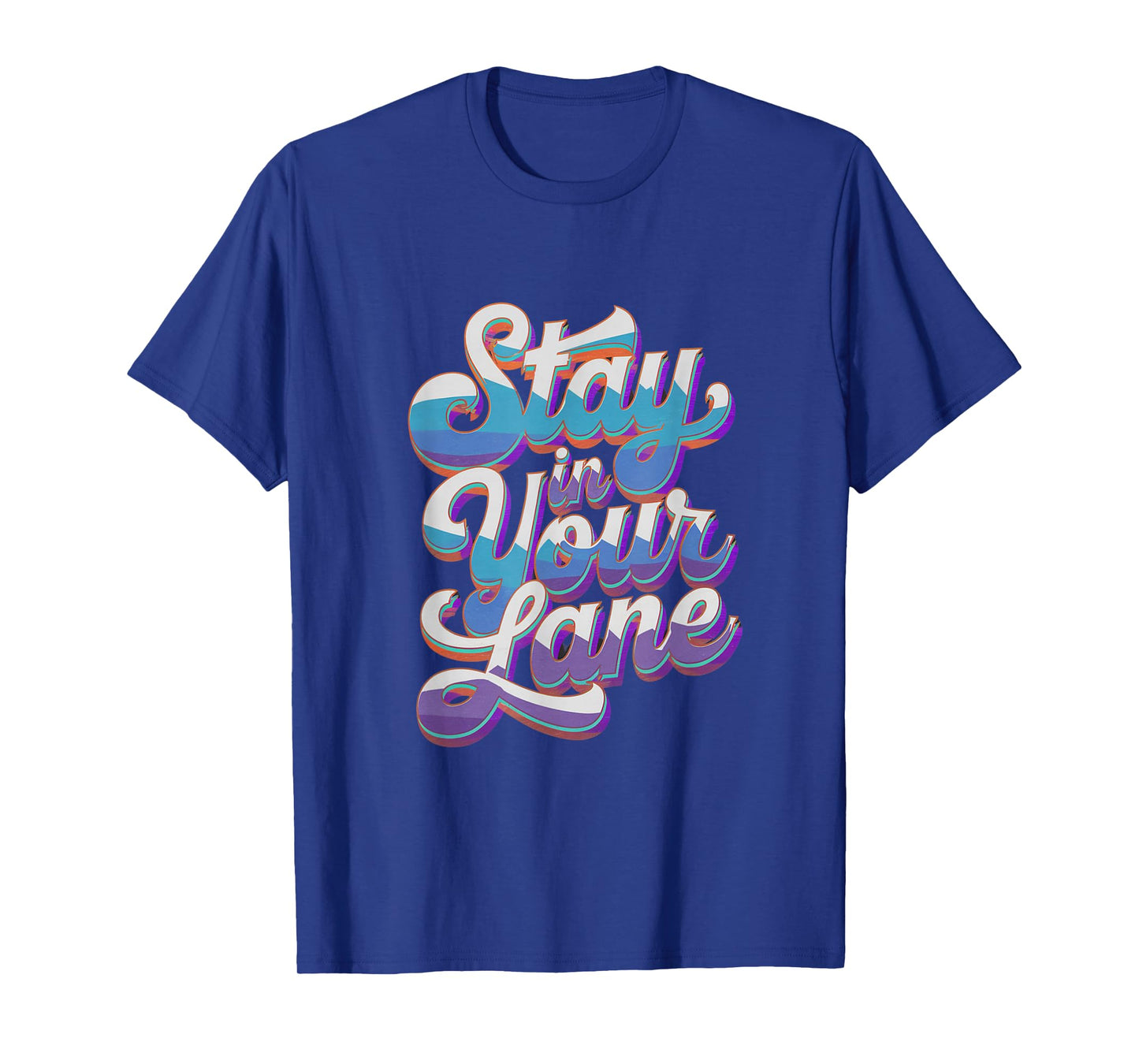 Groovy Design Lane Quotes Positive Message Stay In Your Lane T-Shirt