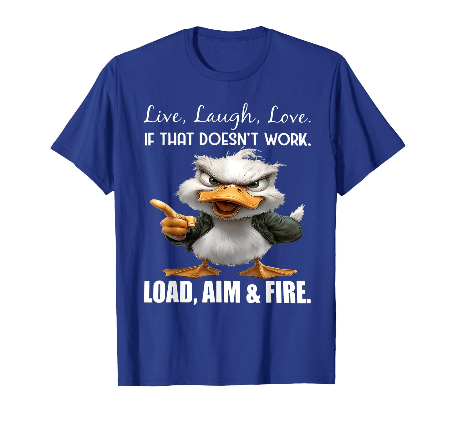 Live laugh love if that doesn't work load aim fire duck T-Shirt