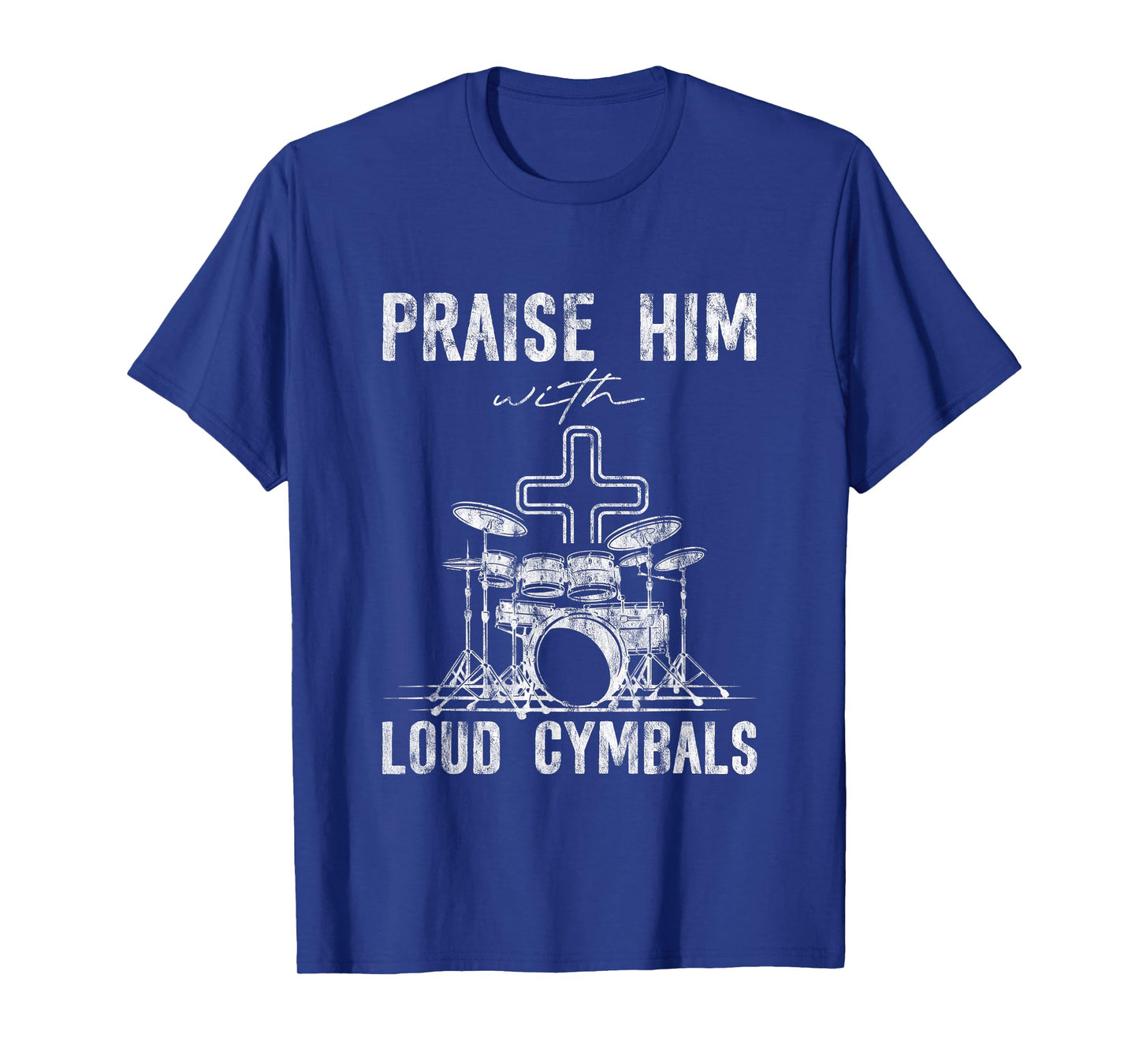 Praise Him With Loud Cymbals Worship Church Drummer -- T-Shirt