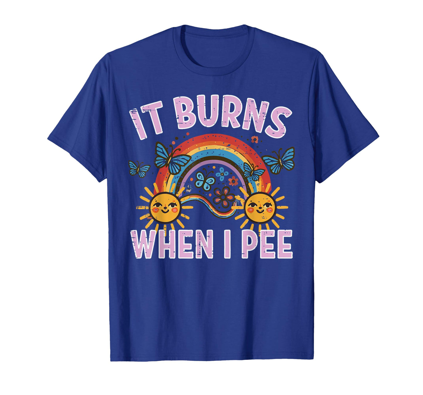 It Burns When I Pee Sun Rainbow Funny Saying Adult Women Men T-Shirt
