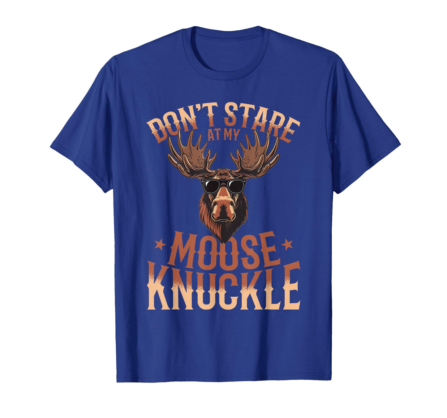 Funny Moose Animal Don't Stare At My Moose Knuckle T-Shirt