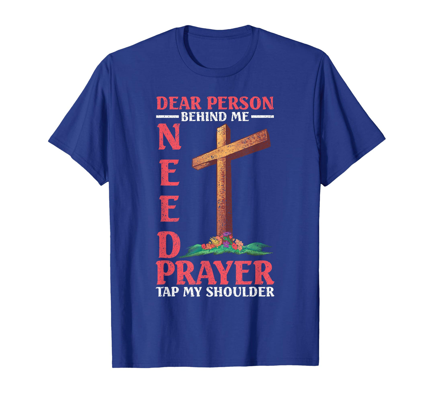 Dear Person Behind Me Tap My Shoulder If You Need Prayer T-Shirt