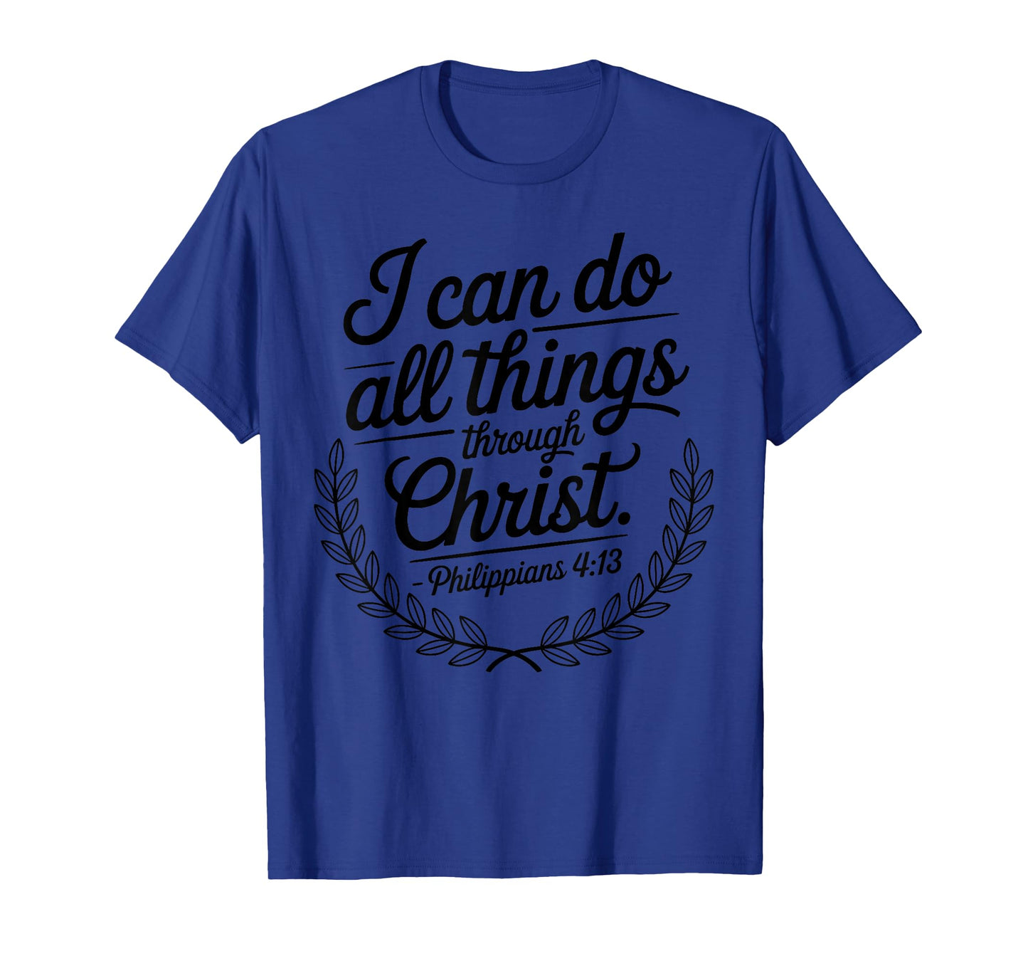 I Can Do All Things Through Christ Philippians 4:13 T-Shirt