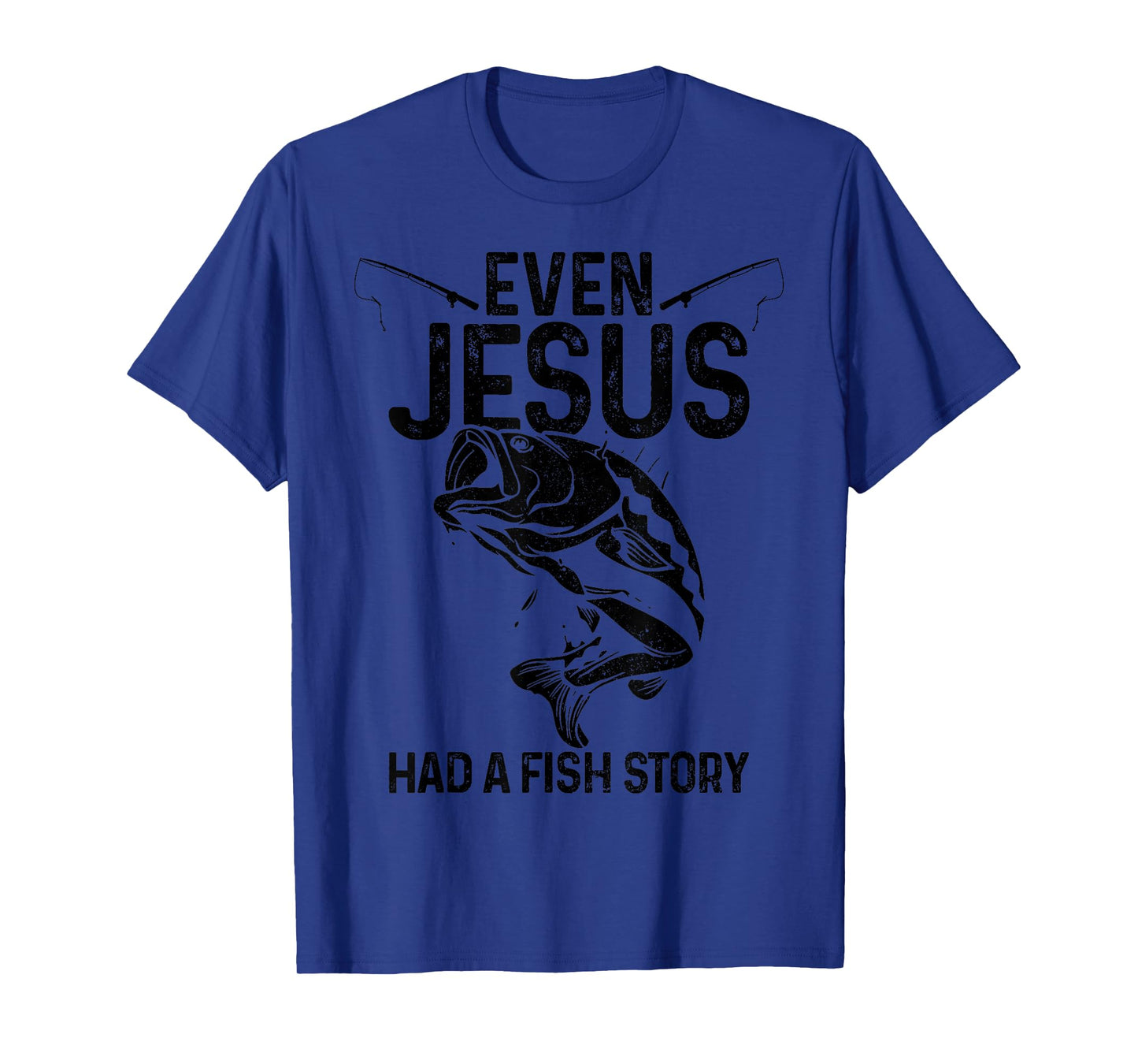 Even Jesus Had A Fish Story Funny Fishing Fisherman Gift T-Shirt