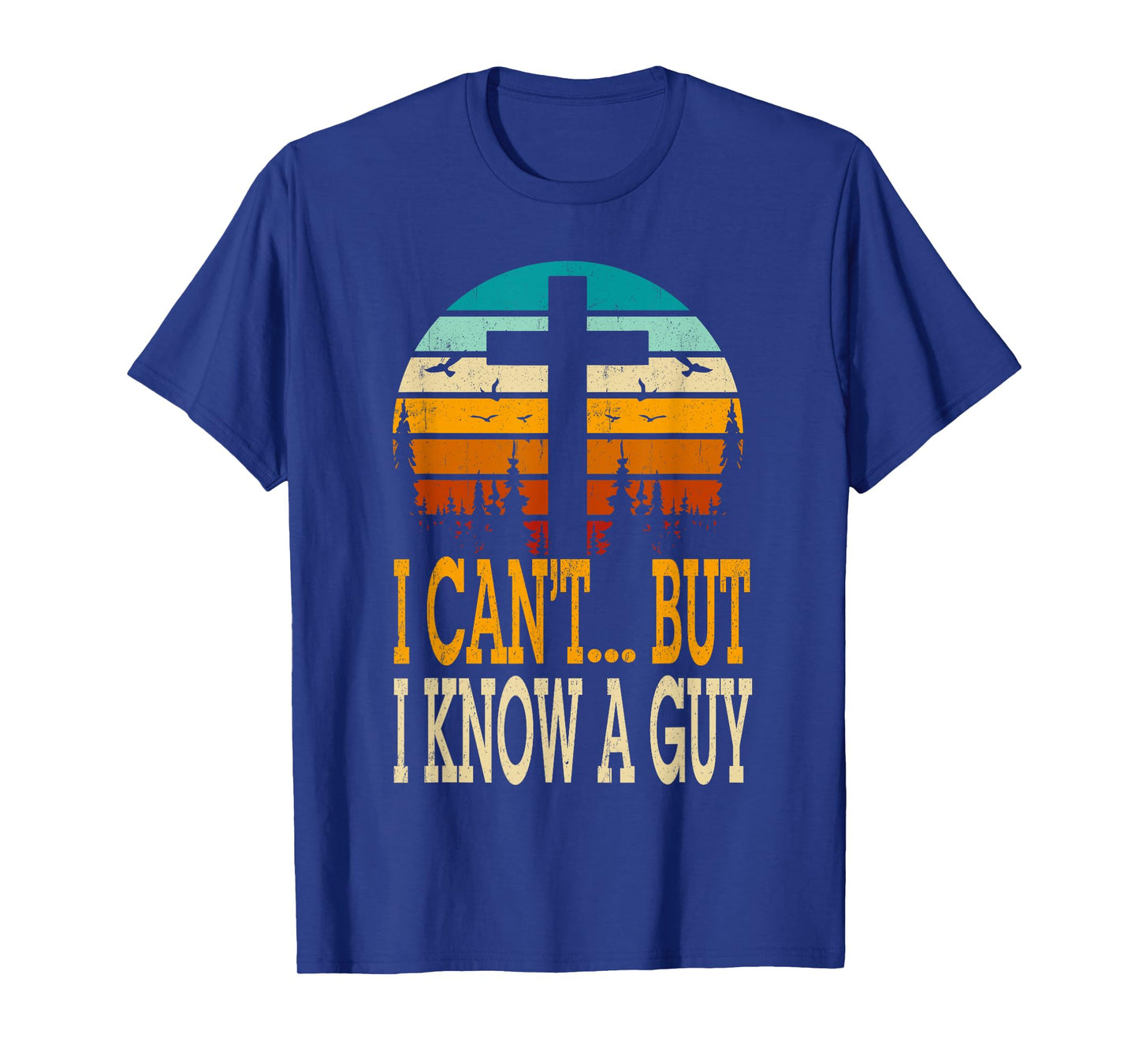 I Cant But I Know A Guy Jesus Cross Religious Christian T-Shirt