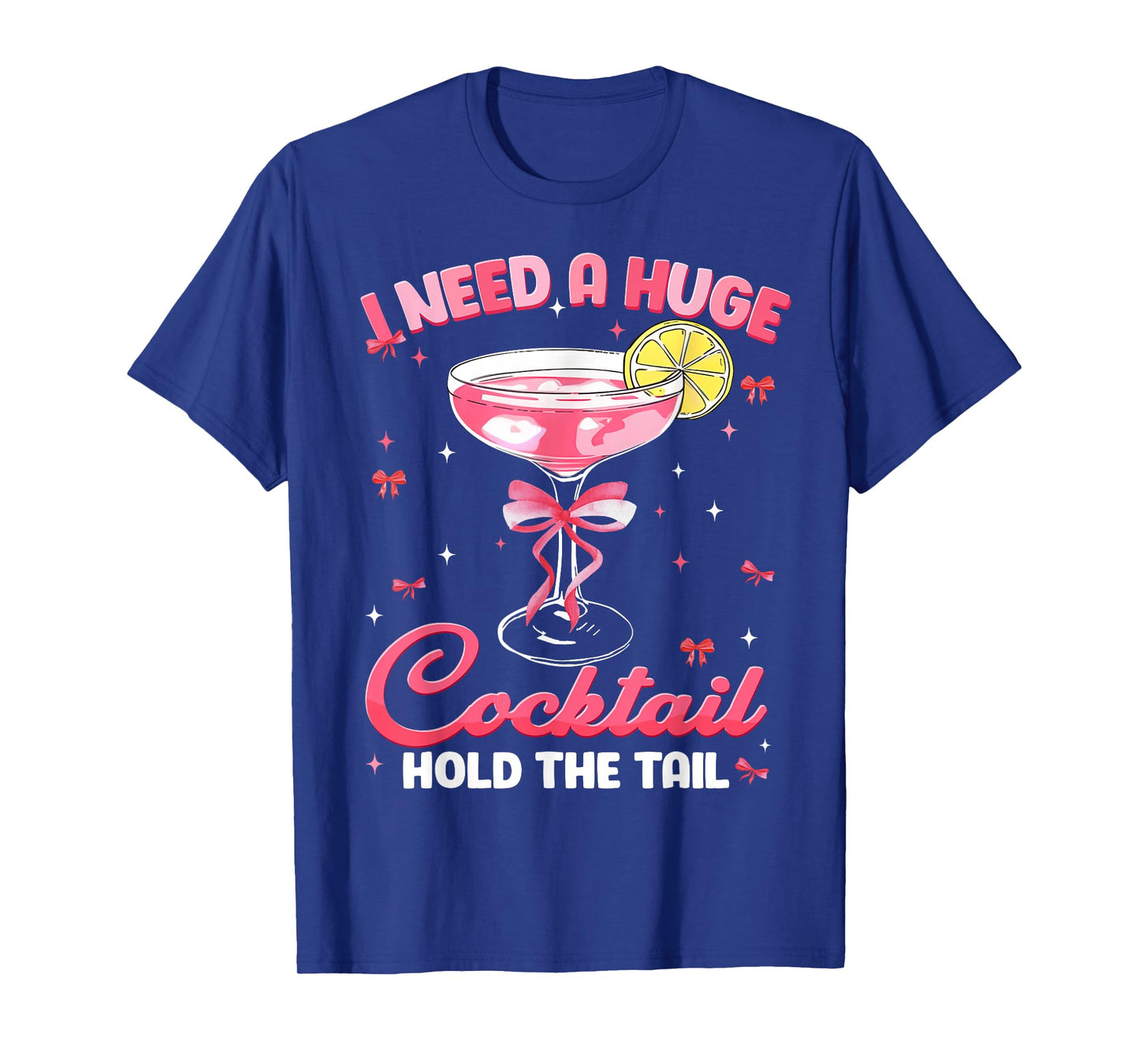 Need Huge Cocktail Hold The Tail Funny Inappropriate Womens T-Shirt