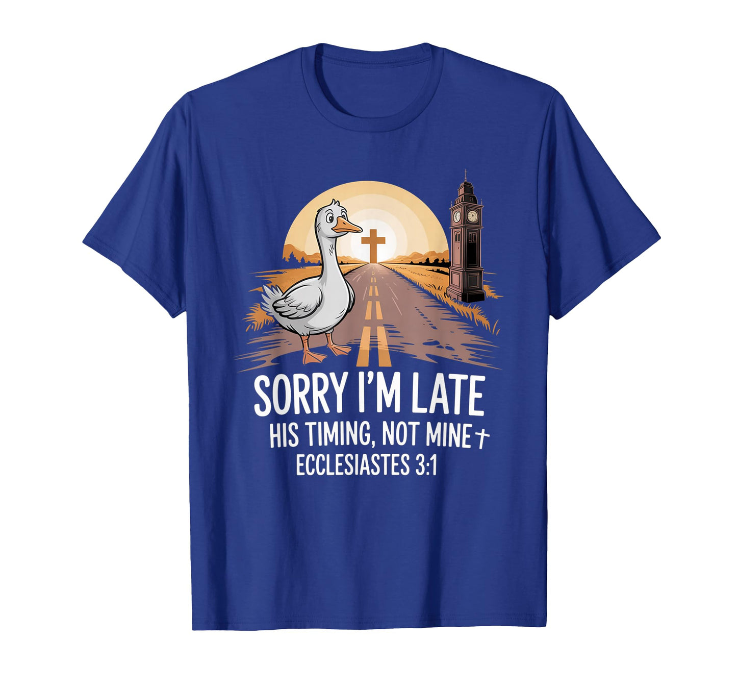 Sorry I'm Late his Timing not Mine, Funny Christian Goose T-Shirt