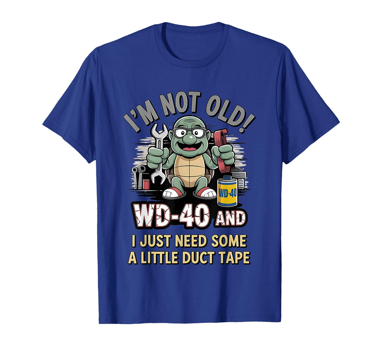 Turtle I’m Not Old Wd-40 I Just Need Some A Little Duct Tape T-Shirt