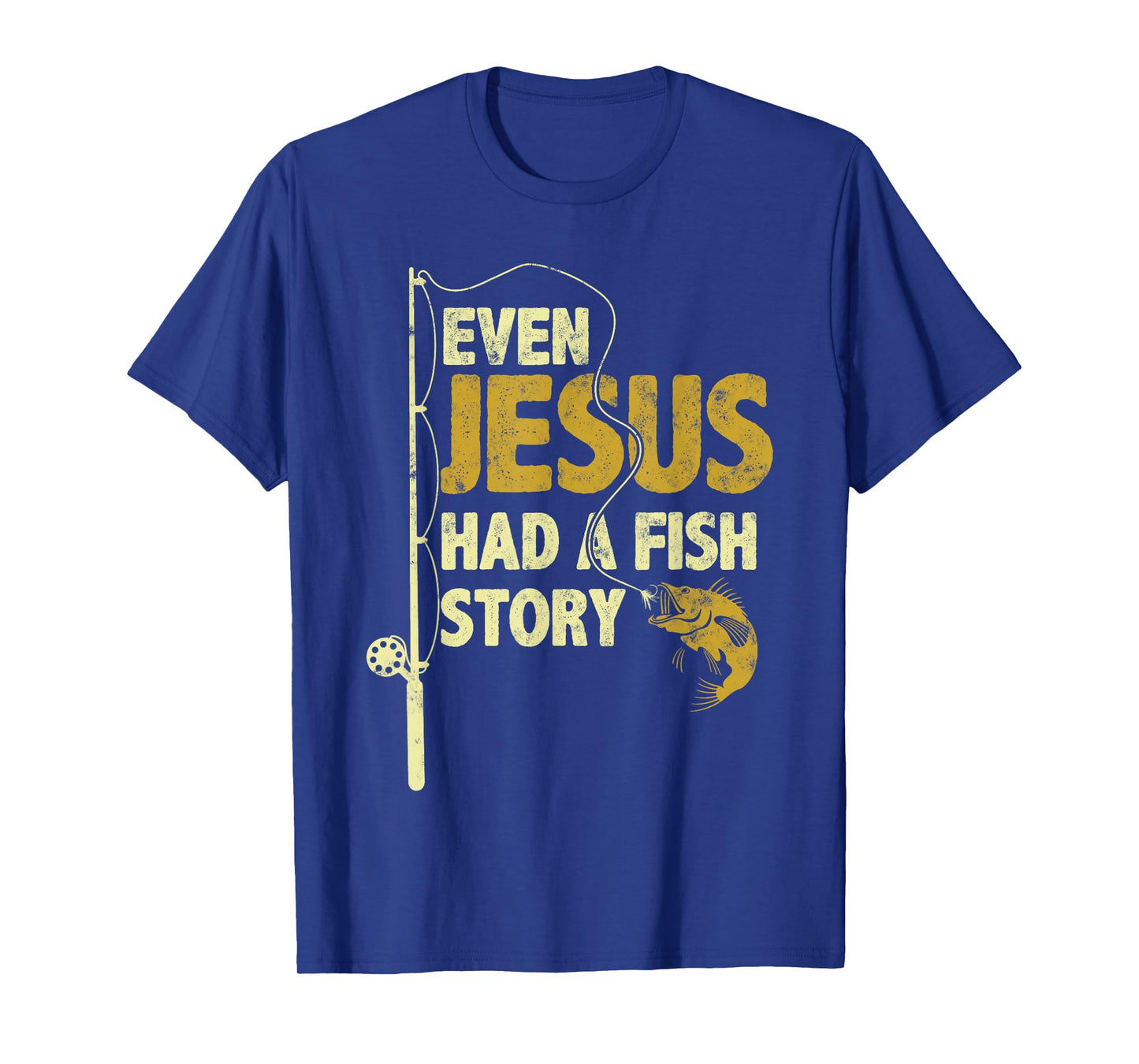 Fishing Even Jesus Had A Fish Story Funny Fishing T-Shirt