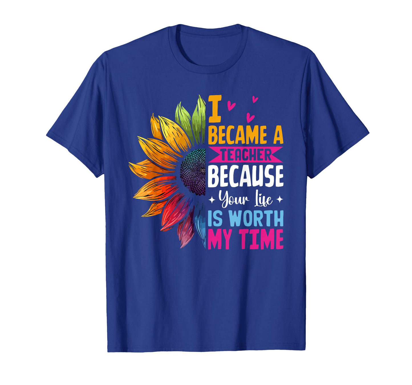 Cute I Became A Teacher Because Your Life Is Worth My Time T-Shirt