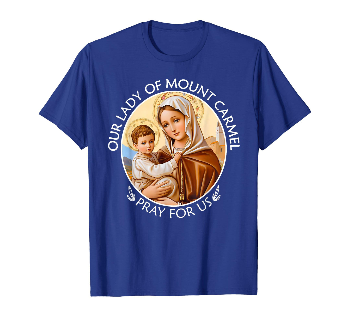 Mary Our Lady of Mount Carmel Pray For Us Catholic Christian T-Shirt