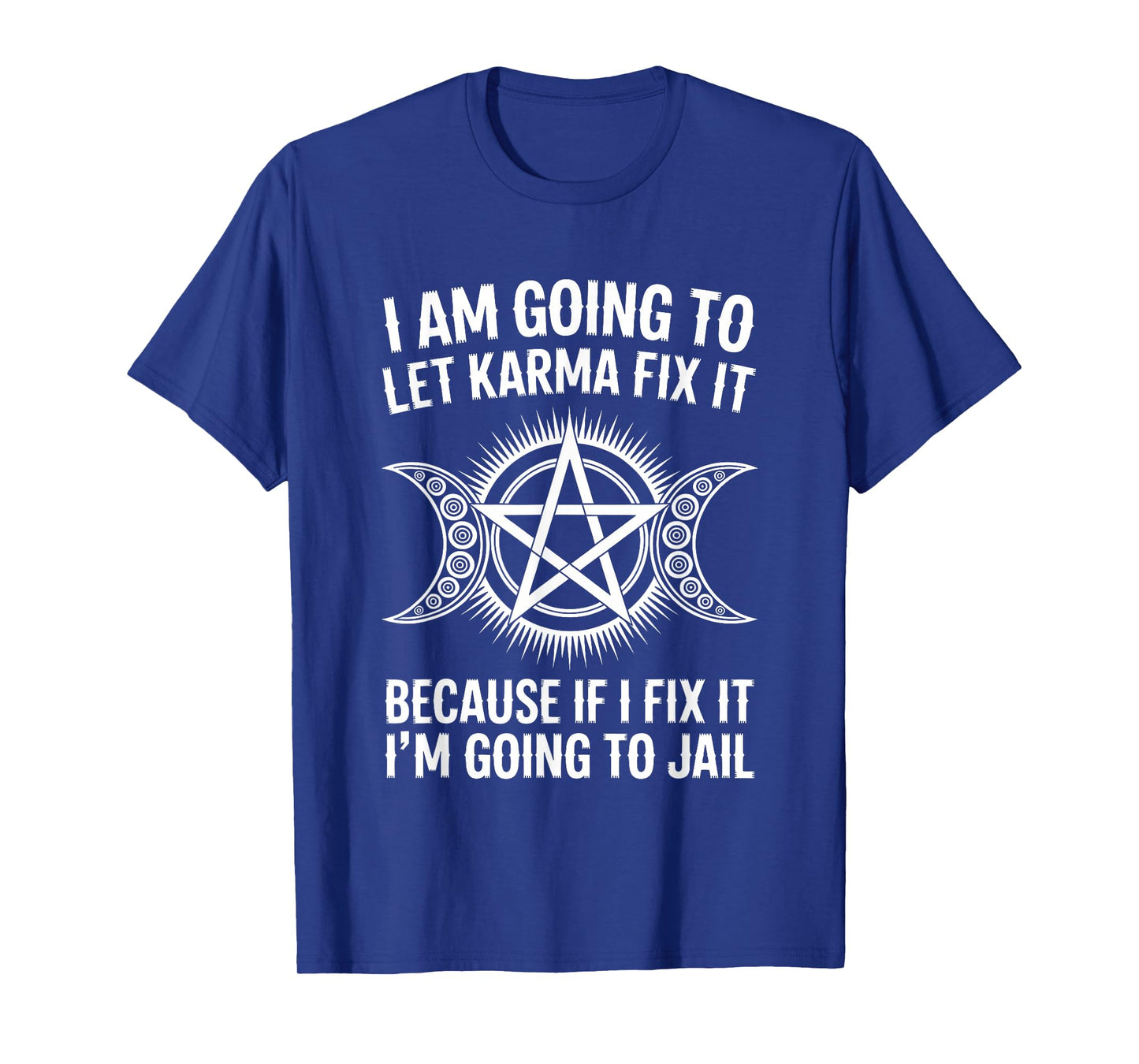 I'm Going To Let Karma Fix It Humor Funny Sarcastic Joke Fun T-Shirt