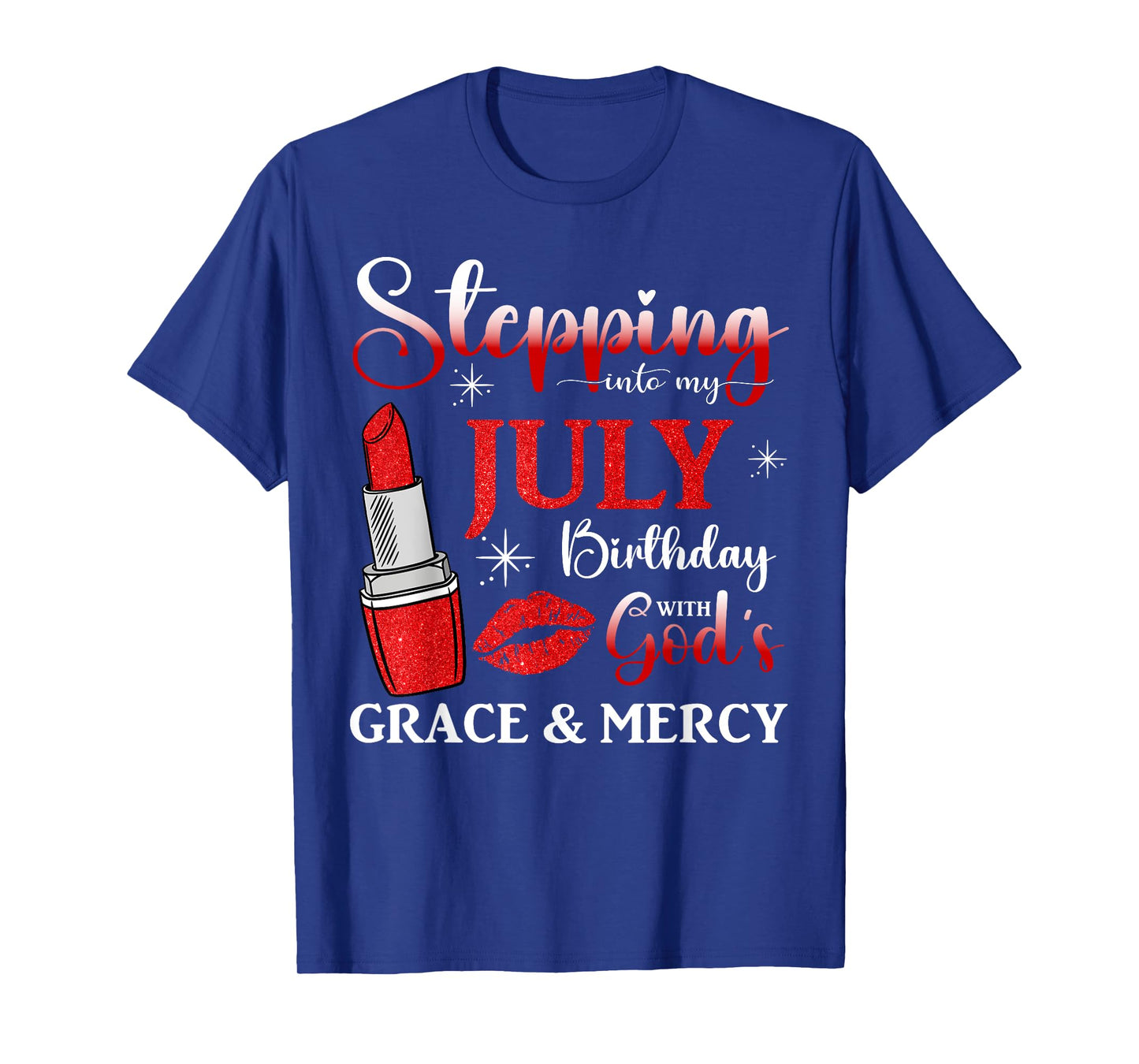 Stepping into My July Birthday With God's Grace And Mercy T-Shirt