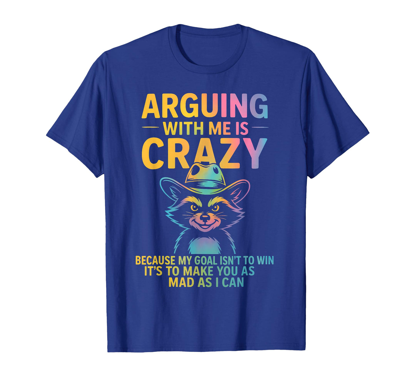 Arguing With Me Is Crazy Funny Cowboy Raccoon Humor Quote T-Shirt