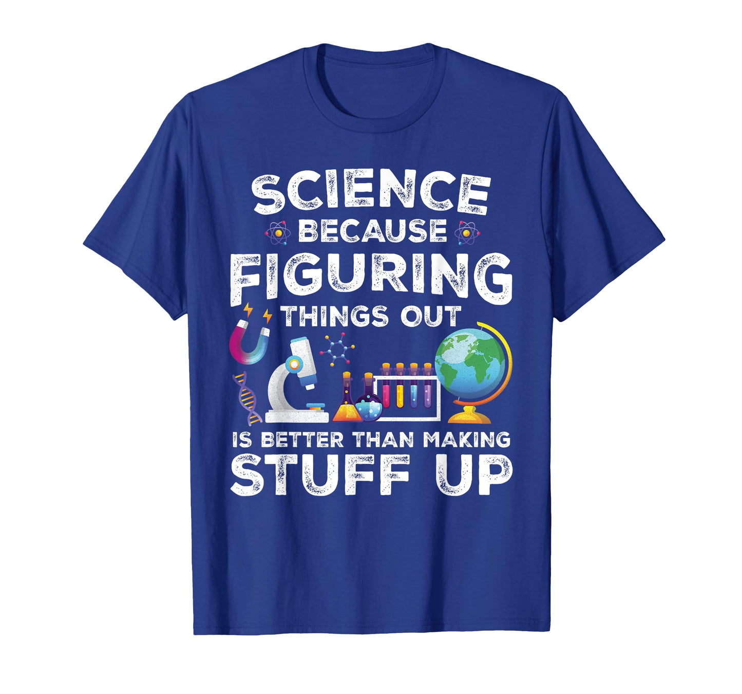 Funny Sayings Science Because Figuring Things Out Is Better T-Shirt