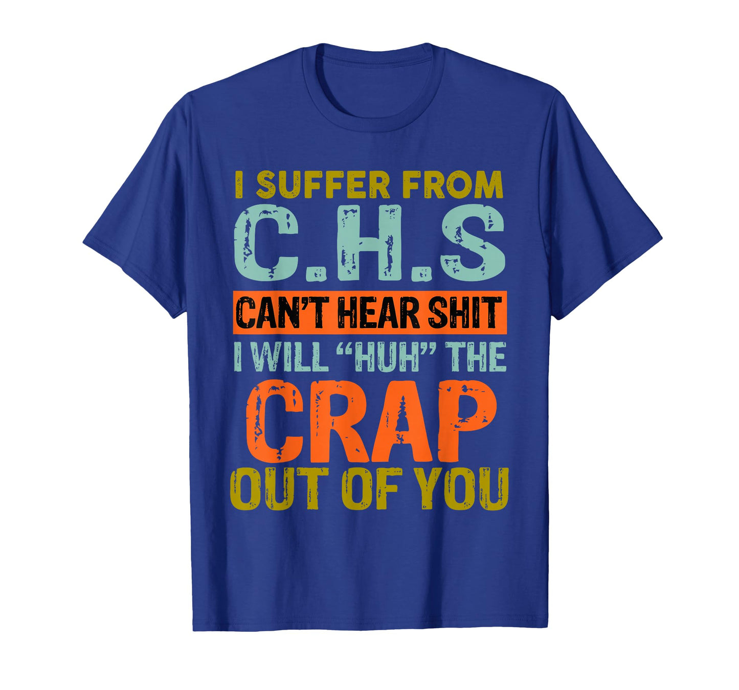 I Suffer From C.H.S I Can't Hear Shit Funny Humour Novelty T-Shirt