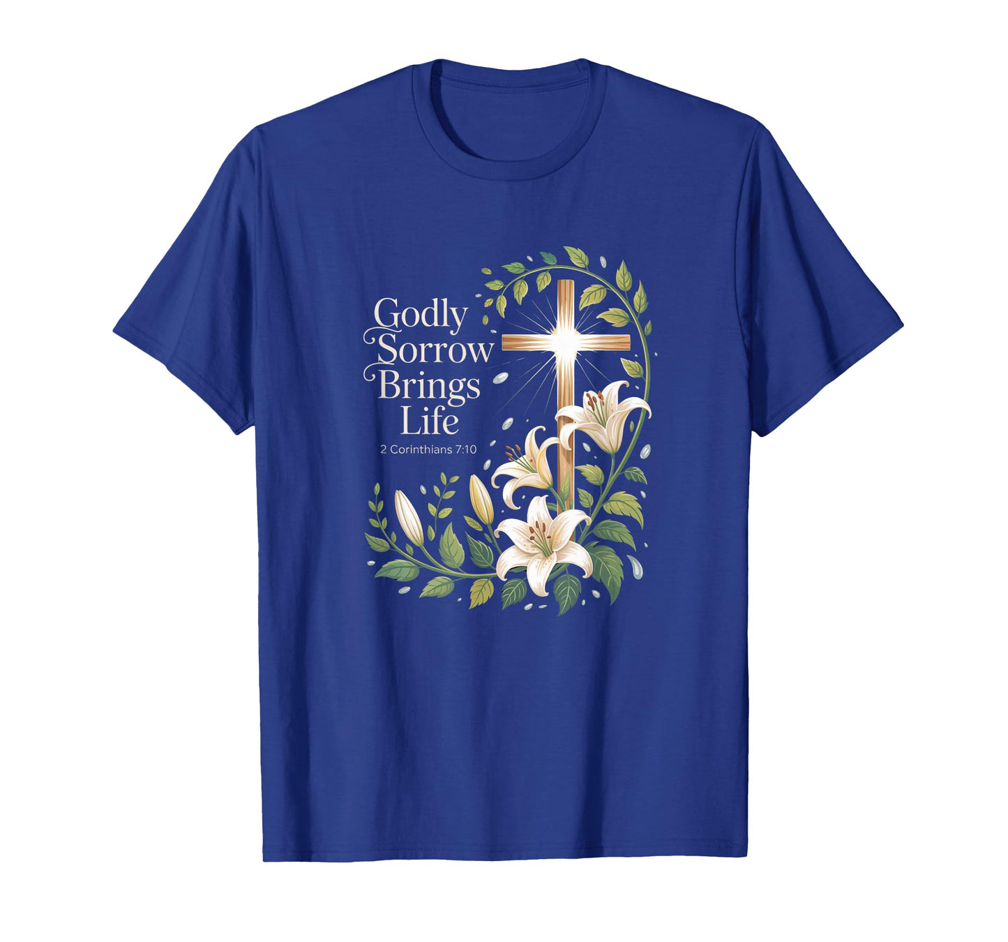 Godly Sorrow Brings Life Cross 2 Corinthians 7:10 T-Shirt