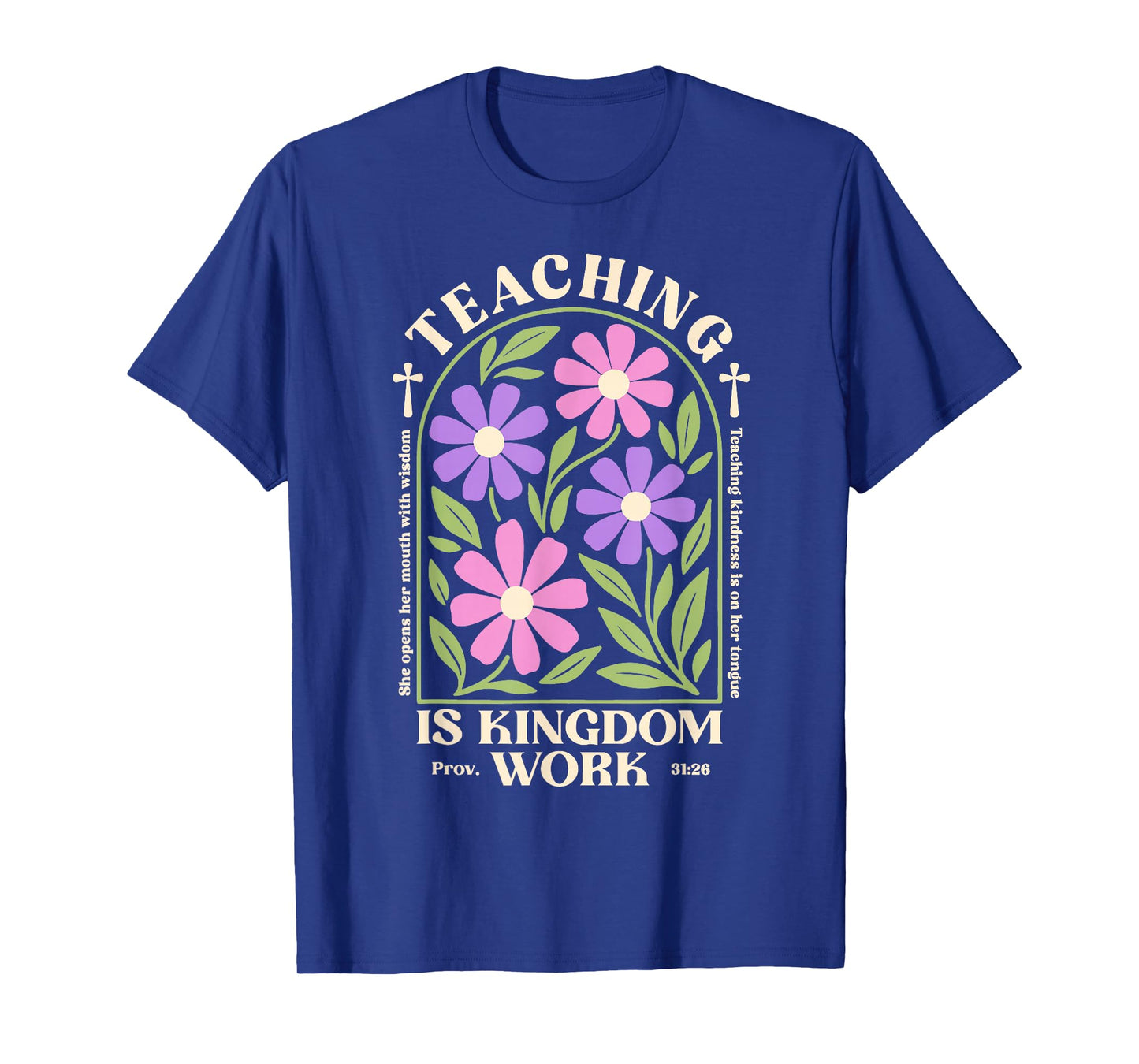 Christian Teacher, Teaching Is Kingdom Work, Proverbs 31:26 T-Shirt
