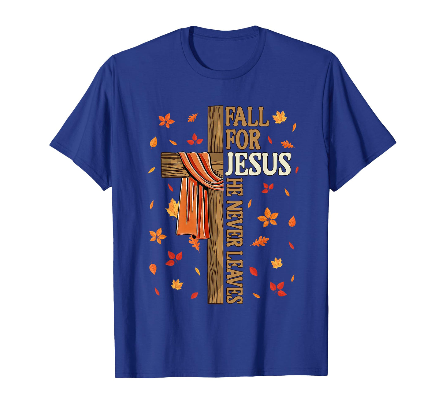 Fall for Jesus He Never Leaves Autumn Christian Faith Cross T-Shirt
