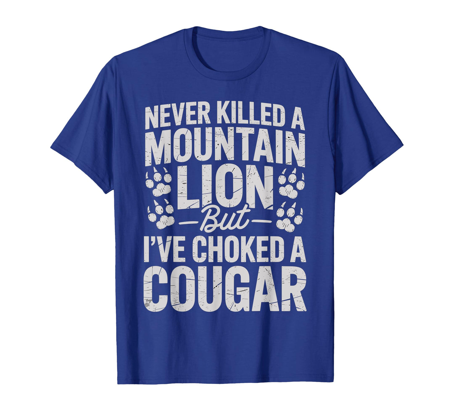 Never Killed A Mountain Lion Funny Quote T-Shirt