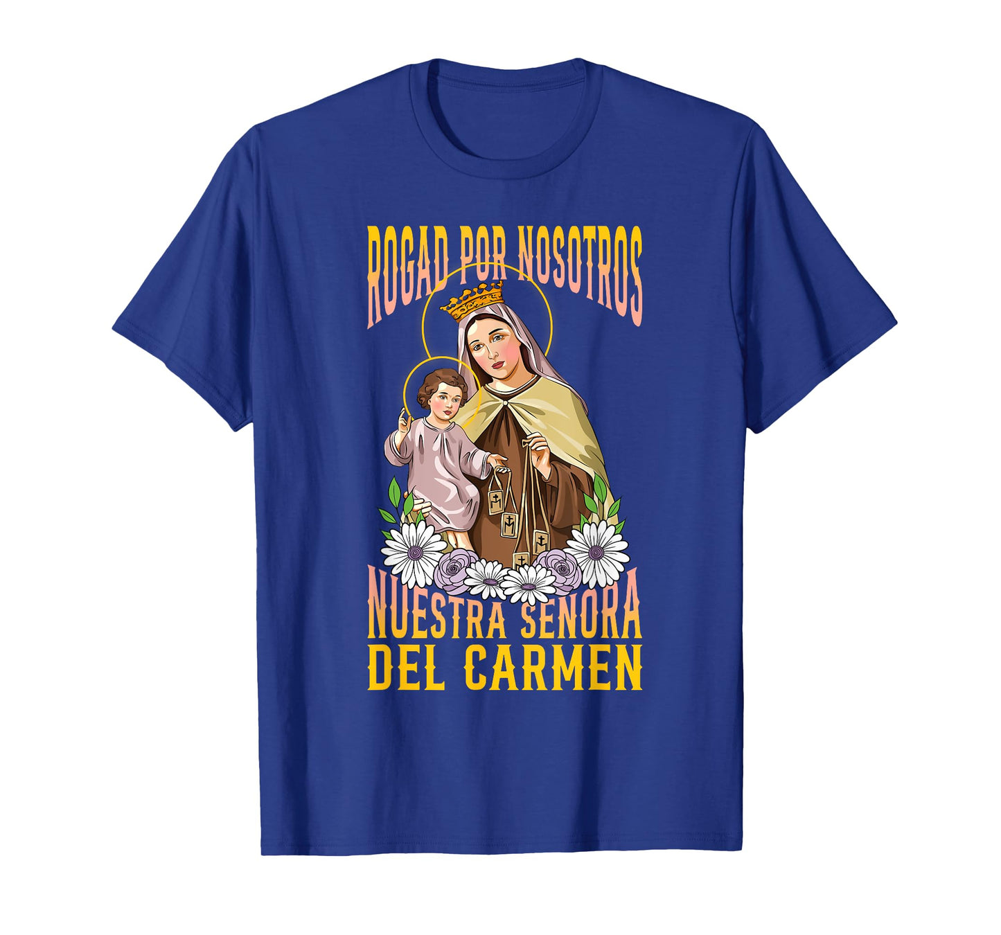 VIRGEN DEL CARMEN, ROGAD POR NOSOTROS. DEVOCIÓN CATÓLICA T-Shirt