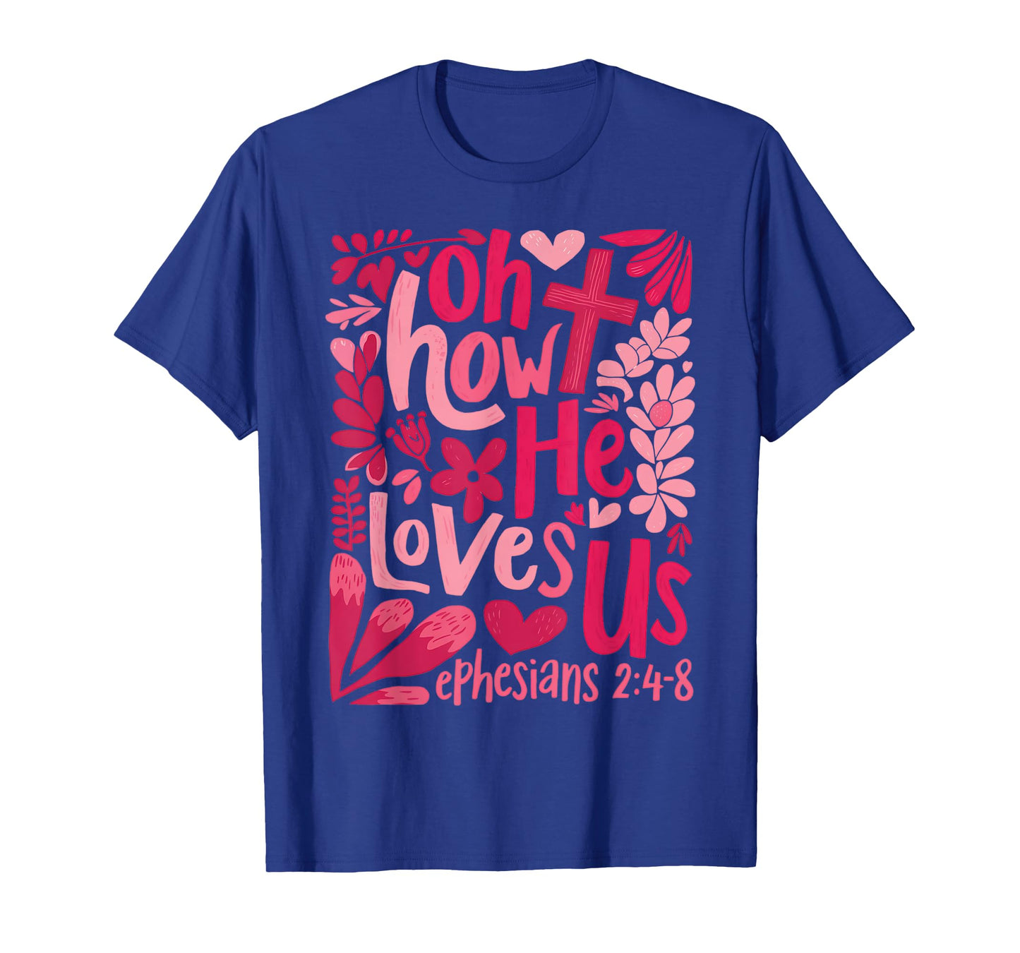 Oh How He Loves Us Cute Floral Christian Faith Bible Verse T-Shirt
