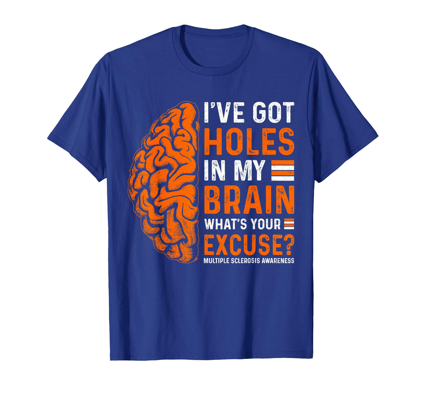 I've Got Holes In My Brain What's Your Excuse? T-Shirt