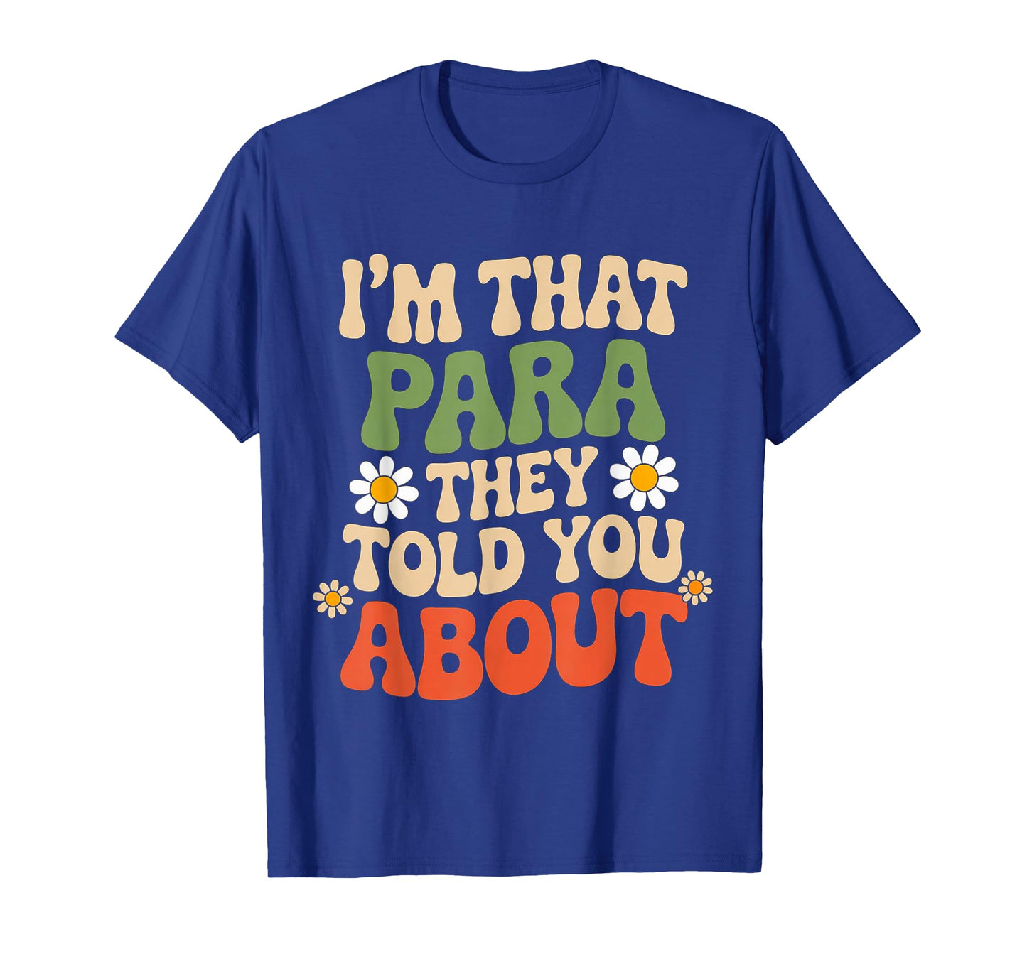 Funny Quote I'm That para They Told You About Retro Fun T-Shirt