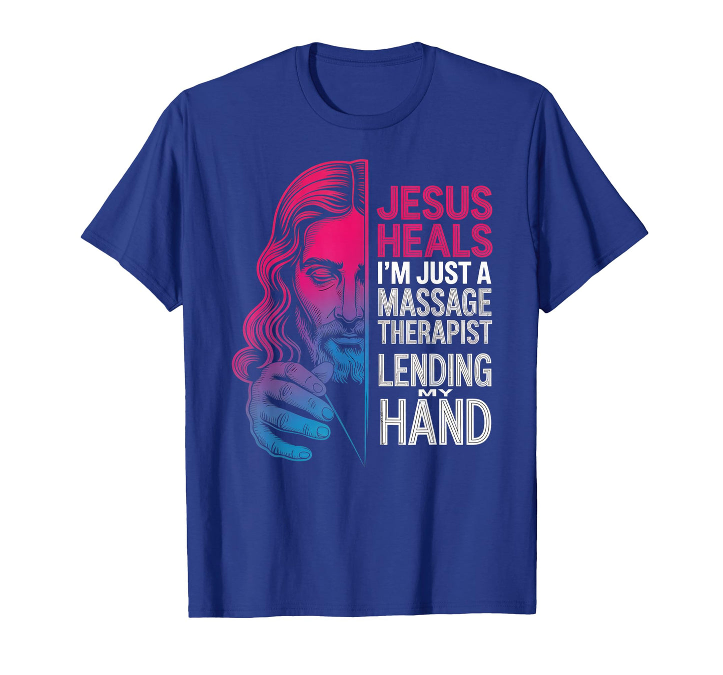 Jesus Heals I Am Just A Massage Therapist Lending My Hand T-Shirt