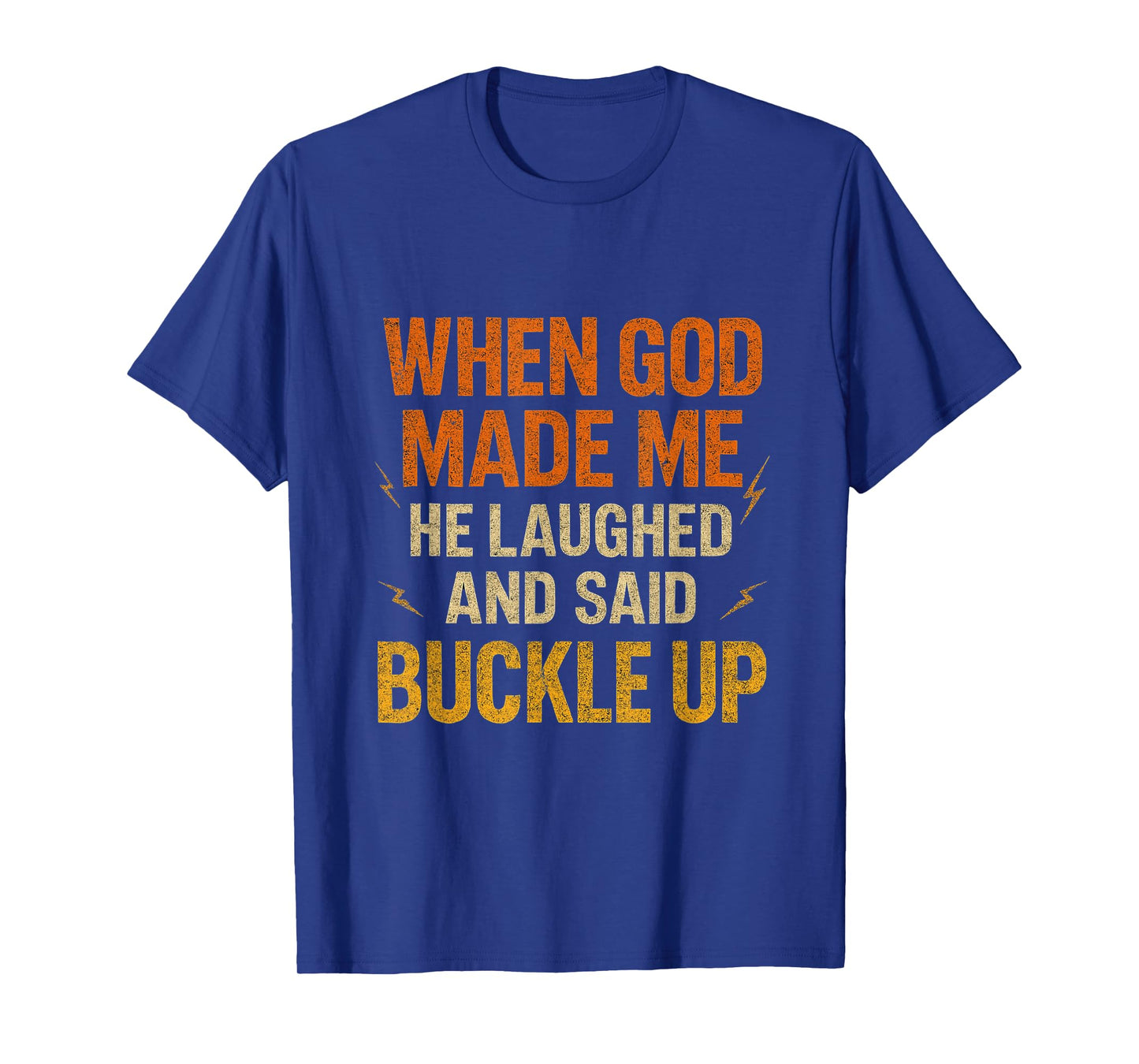 When God Made Me He Laughed and Said Buckle Up Funny Faith T-Shirt