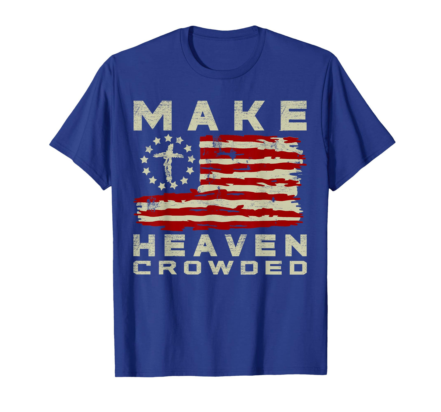 Make Heaven Crowded Christian Faith Bible USA Flag Patriot T-Shirt