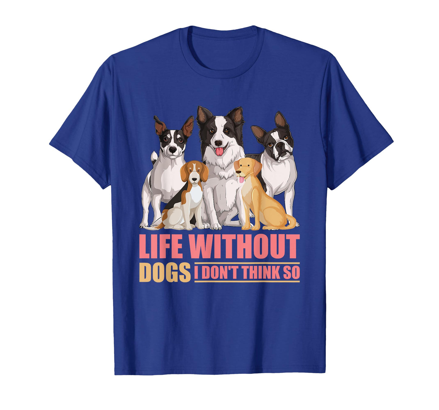 Life Without Dogs I Don't Think So T-Shirt