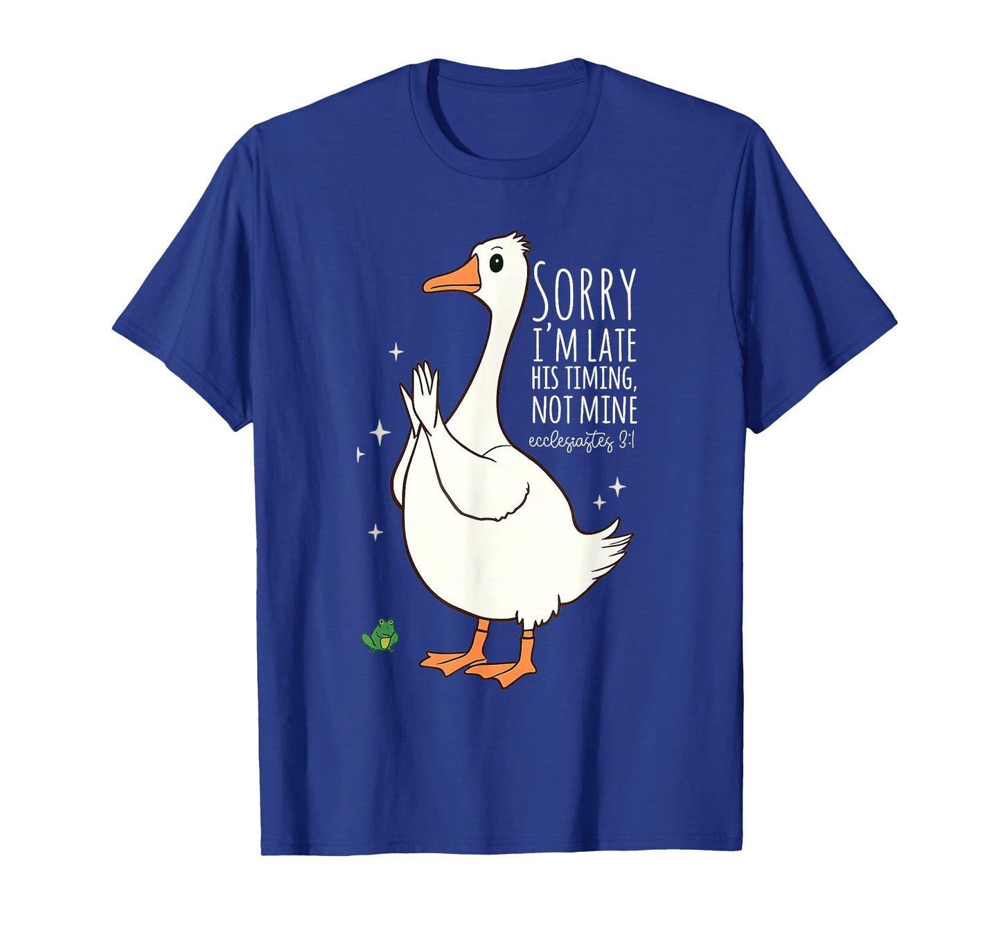 Sorry I'm Late His Timing Not Mine Ecclesiastes 3:1 Funny T-Shirt