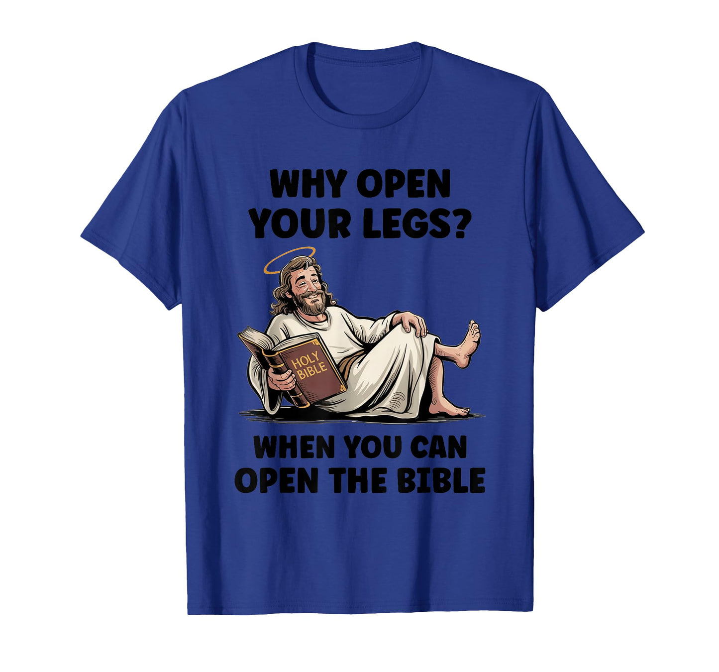 Why Open Your Legs? When You Can Open The Bible Funny Christ T-Shirt