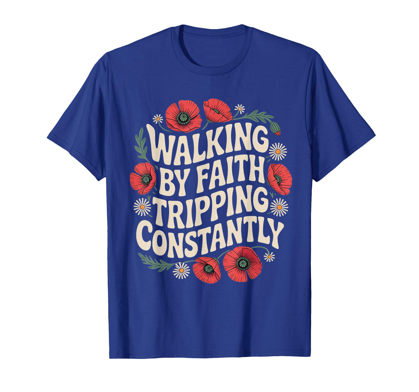 Walking by Faith Tripping Constantly Funny Jesus Christian T-Shirt
