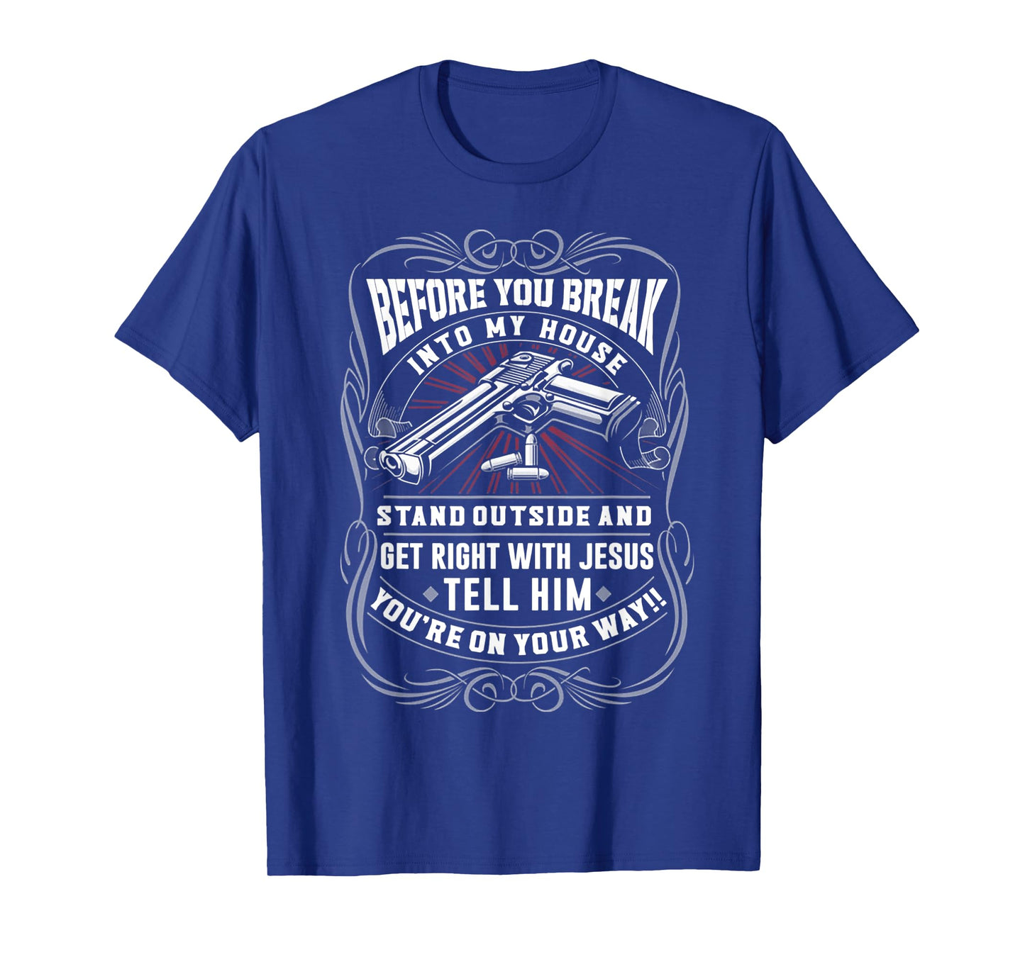 Before You Break Into My House Stand Outside T-Shirt