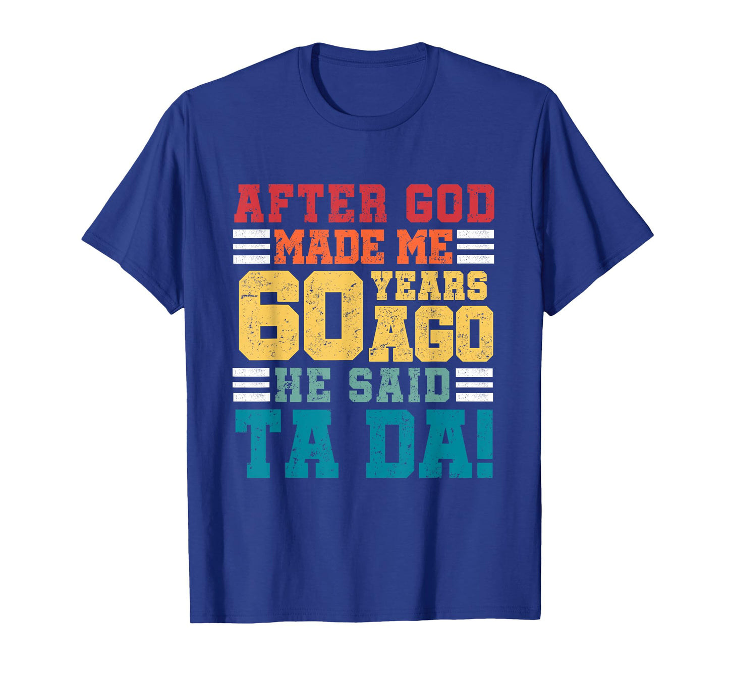 After God Made Me 60 Years Ago He said Ta da 60th Birthday T-Shirt