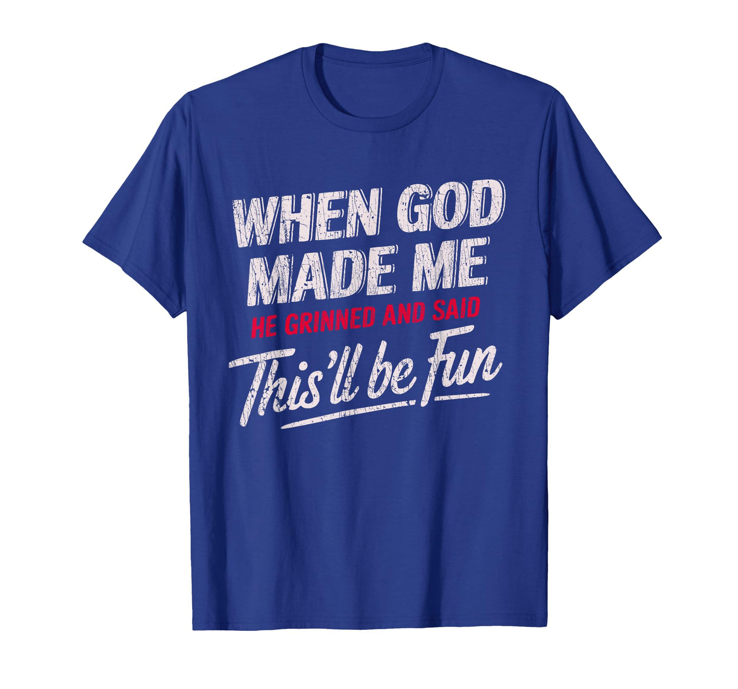 When God Made Me He Grinned And Said This'll Be Fun T-Shirt