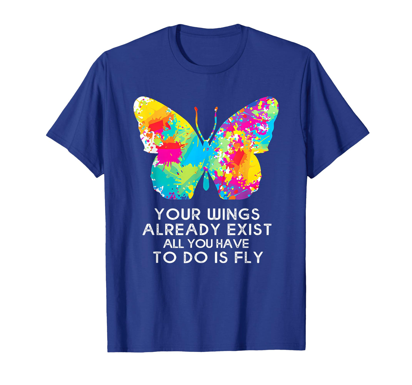 YOUR WINGS ALREADY EXIST ALL YOU HAVE TO DO IS funny design T-Shirt