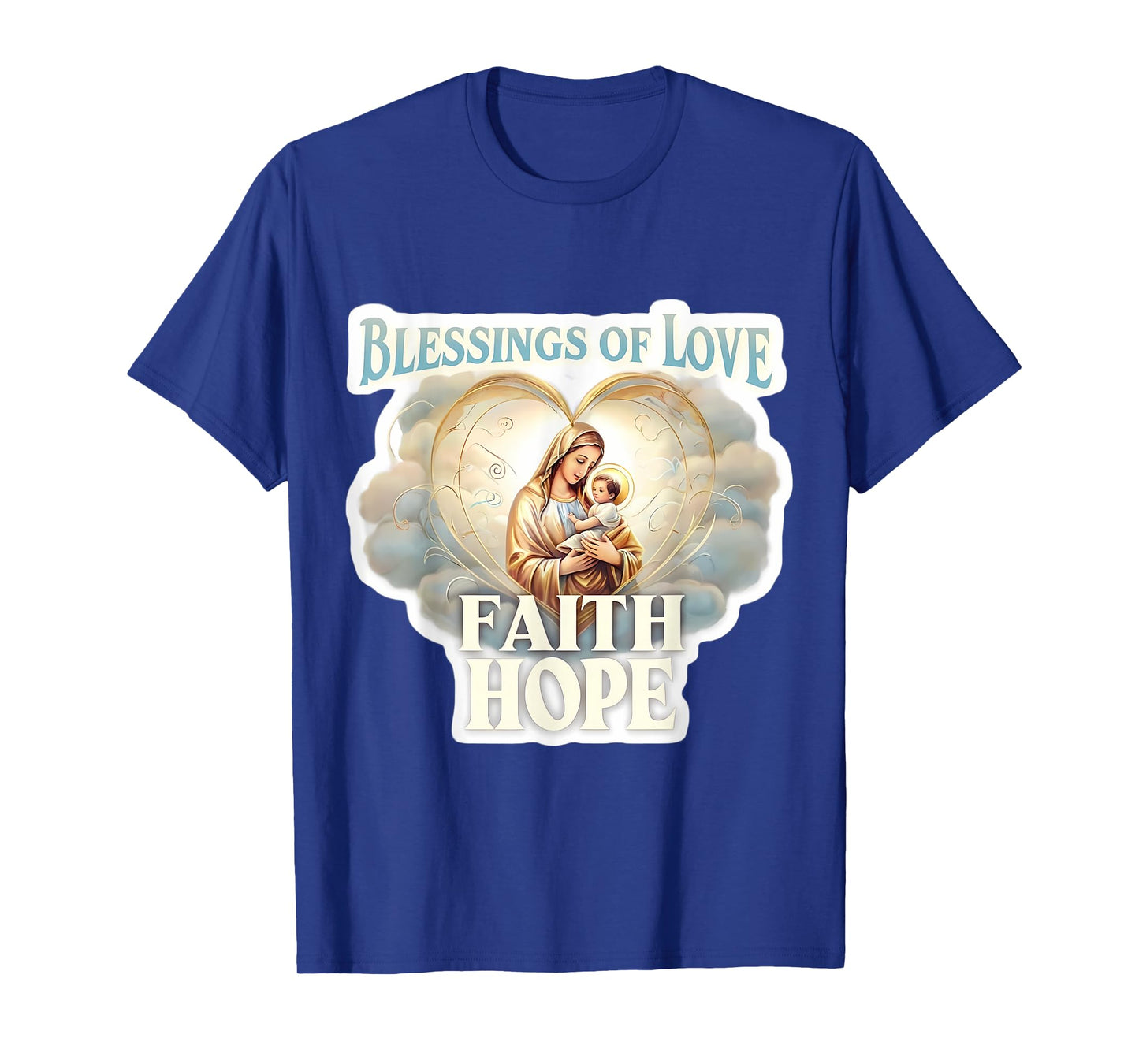 Blessings of Love Faith Hope Saint Mary Baby Jesus Christ T-Shirt