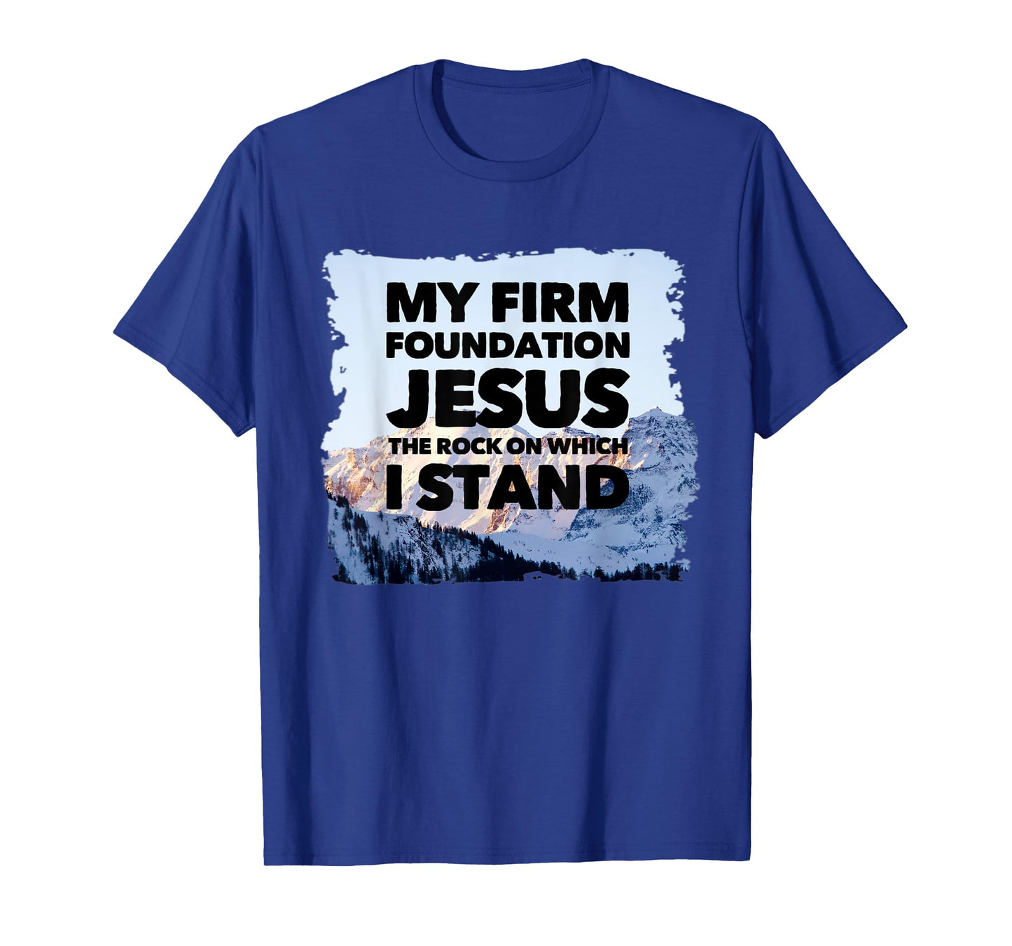 Jesus Is My Firm Foundation The Rock Christian Faith T-Shirt