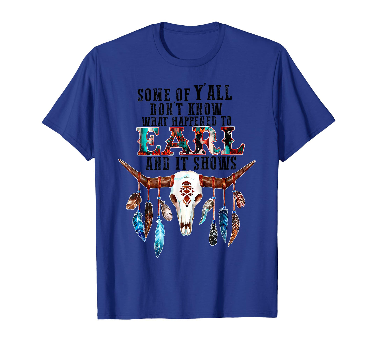 Some Of Y'all Don't Know What Happened To Earl And It Shows T-Shirt