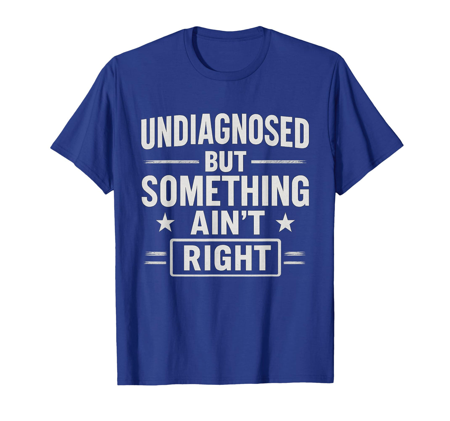 Undiagnosed But Something Ain't Right Funny Mental Health T-Shirt