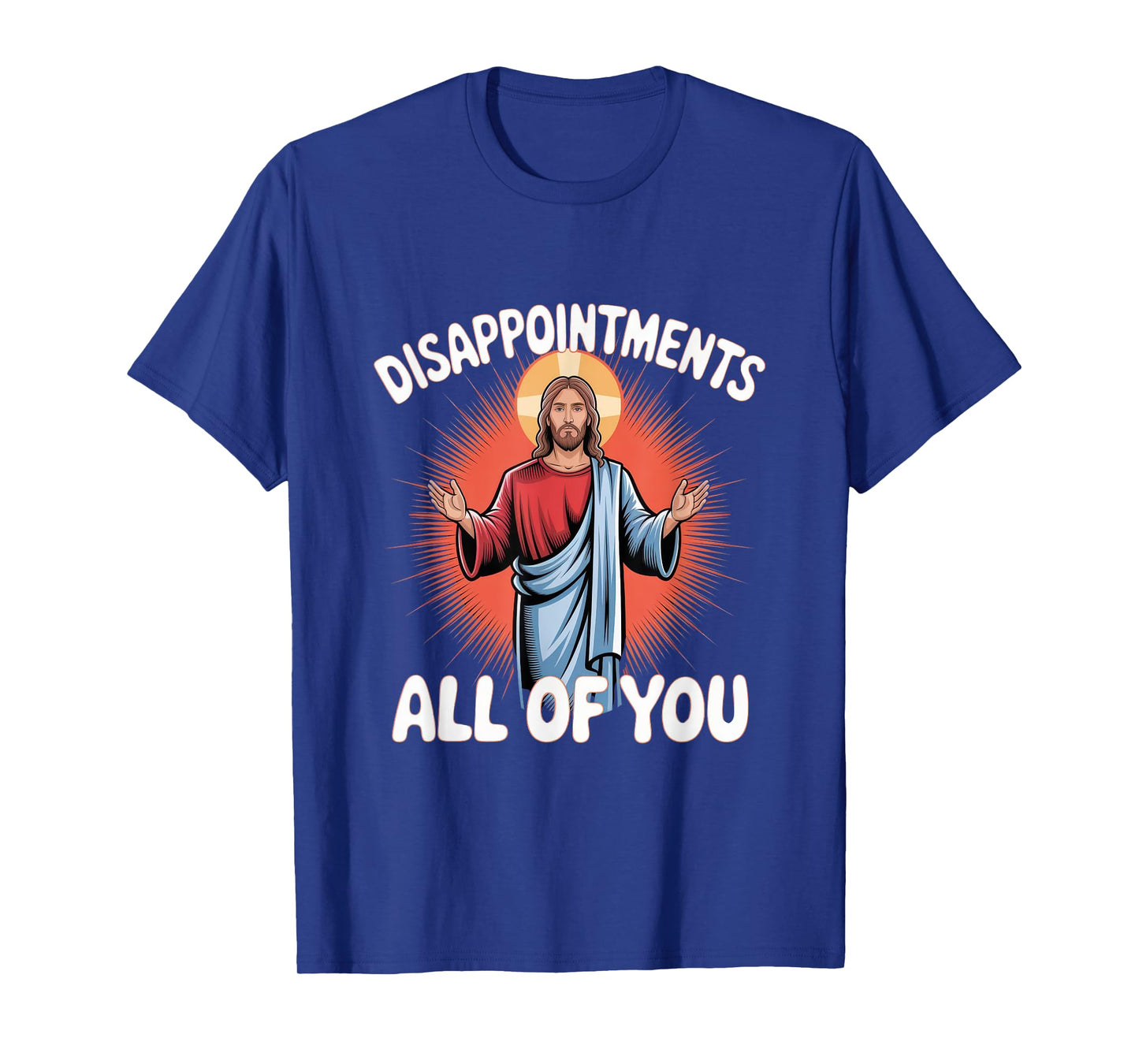 Sarcastic Funny Meme Disappointments All of You T-Shirt