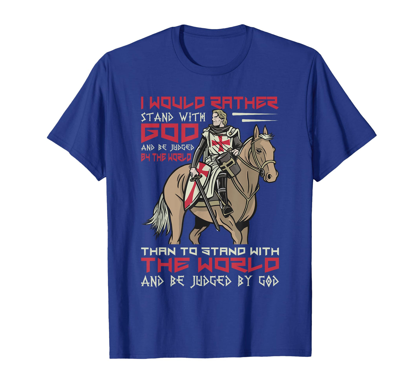I Would Rather Stand With God Knight Templar T-Shirt