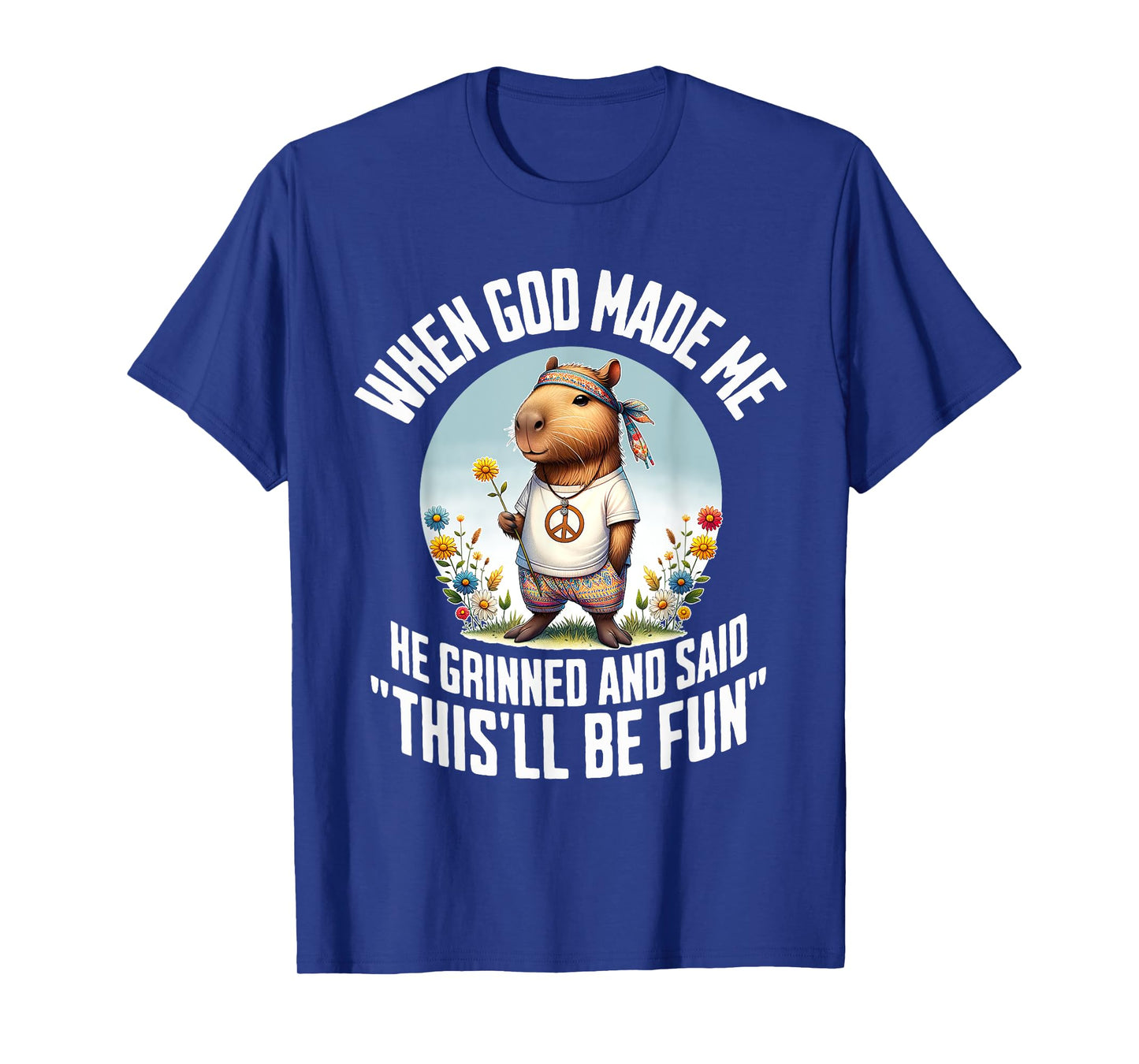 When God Made Me He Grinned and Said Funny Capybara Hippie T-Shirt